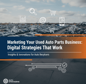 Marketing Your Used Auto Parts Business: Digital Strategies That Work